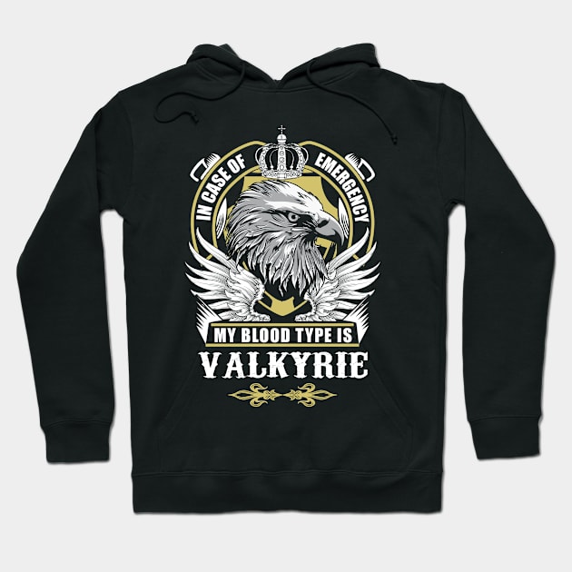 Valkyrie Name T Shirt - In Case Of Emergency My Blood Type Is Valkyrie Gift Item Hoodie by AlyssiaAntonio7529